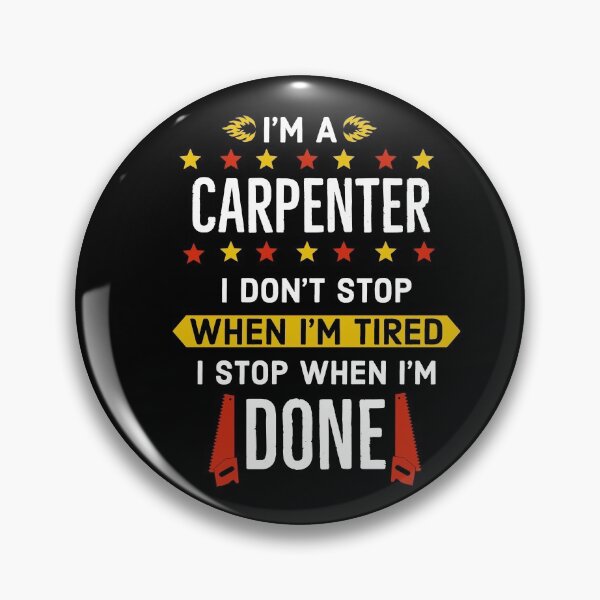 Item preview, Im a Carpenter i dont stop when im tired i stop when im done designed and sold by AwesomeWorld1.
