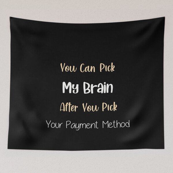 Item preview, You Can Pick My Brain After You Pick Your Payment Method | Funny Saying designed and sold by NSTeeDesign.
