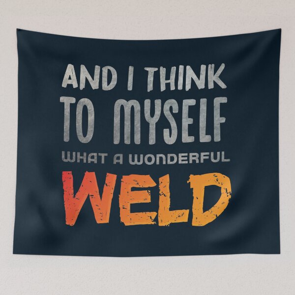 Item preview, And I Think To Myself What A Wonderful Weld Welder,gift for a blacksmith dad designed and sold by KOURCHAL ART.