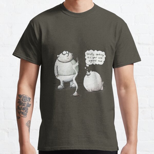 Strictly speaking, it's your word against mine Classic T-Shirt