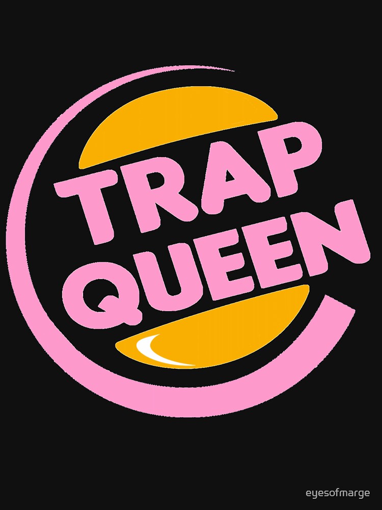 "Trap Queen" Tshirt by eyesofmarge Redbubble