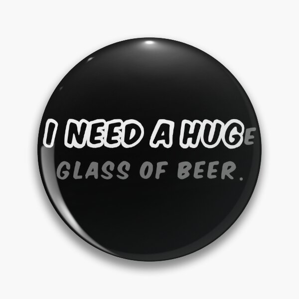 Item preview, I NEED A HUGe glass of beer designed and sold by Carlo Betanzos.