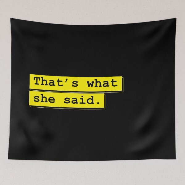 Item preview, That's What She Said | Memes Collection designed and sold by dcspaceuk.