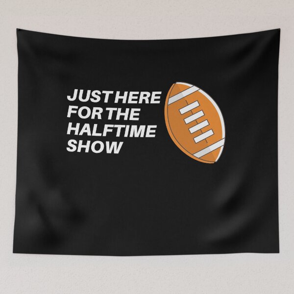 Item preview, Just Here For The Halftime Show, Funny Gift For Him or Her. designed and sold by PrettyAmazing.