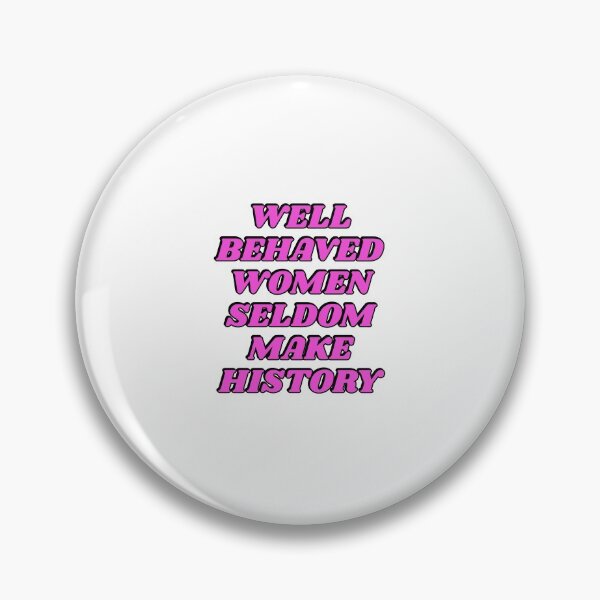 Item preview, Well behaved women seldome make history  designed and sold by Inspirationmotivation.