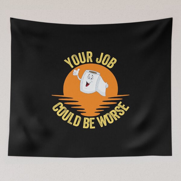 Item preview, Your job could be worse designed and sold by FurioInc.