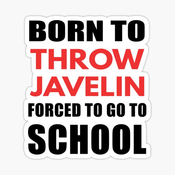 "Born To Throw Javelin Forced To Go To School, Funny Javelin Design
