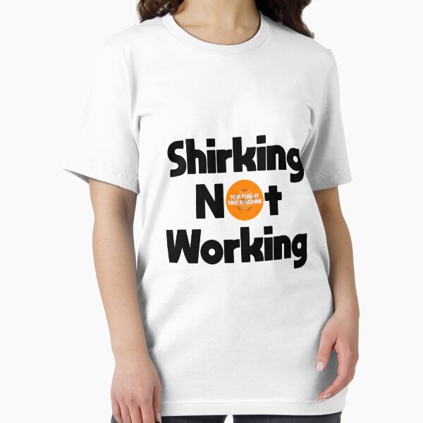 Shirking Not Working Essential T-Shirt