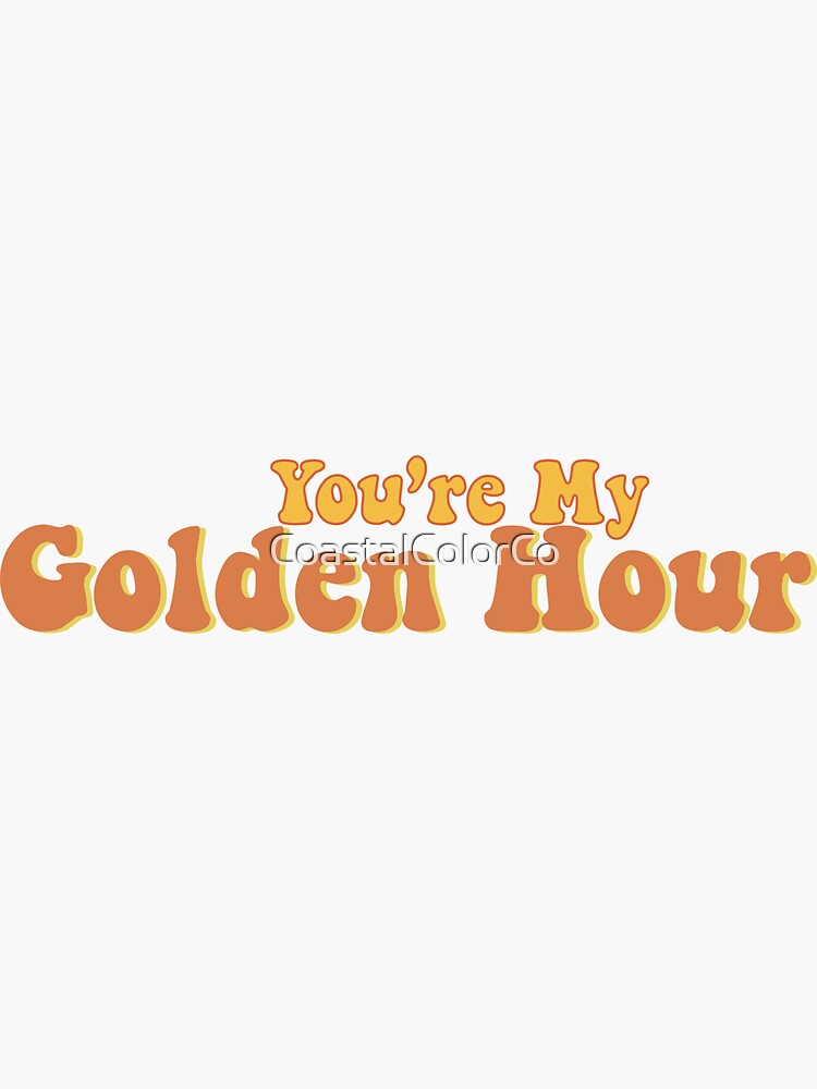 "You're My Golden Hour lyrics" Sticker by CoastalColorCo | Redbubble