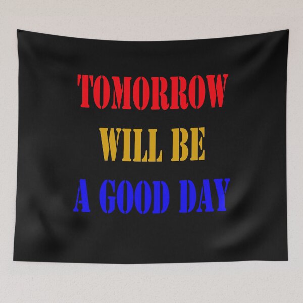 Item preview, Tomorrow Will Be A Good Day designed and sold by YOUR-LOOK.