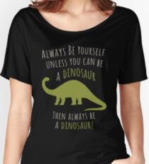 Be a Dinosaur! Women's Relaxed Fit T-Shirt