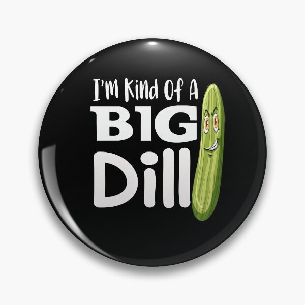 Item preview, I'm kind of a big dill  Humor with swagger designed and sold by Ikgha.
