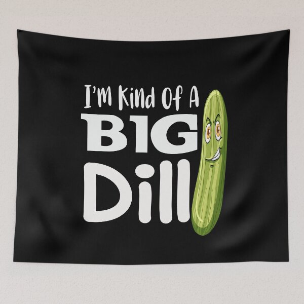 Item preview, I'm kind of a big dill  Humor with swagger designed and sold by Ikgha.