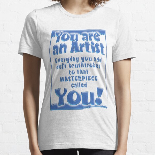 YOU ARE AN ARTIST Essential T-Shirt