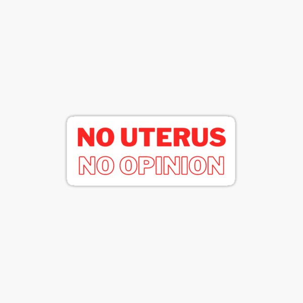Item preview, No Uterus, No Opinion designed and sold by melgui.