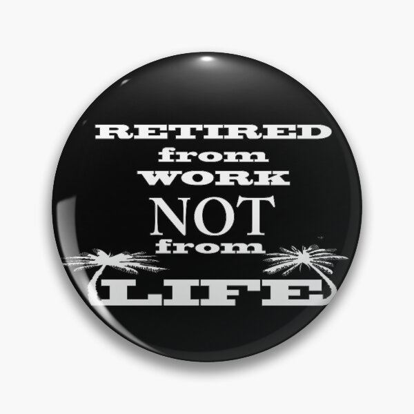 Item preview, Retired From Work Not From Life designed and sold by JWIZZY.