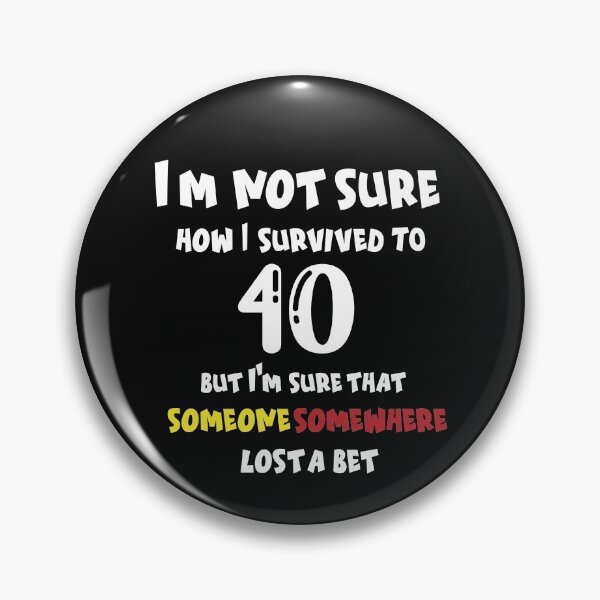 Item preview, I m not sure how I survived to 40 but I'm that someone somewhere lost a bet: family Shirts, anniversary Day Shirt t,Birthday Gift , men shirt,women shirt designed and sold by comeonyassine21.