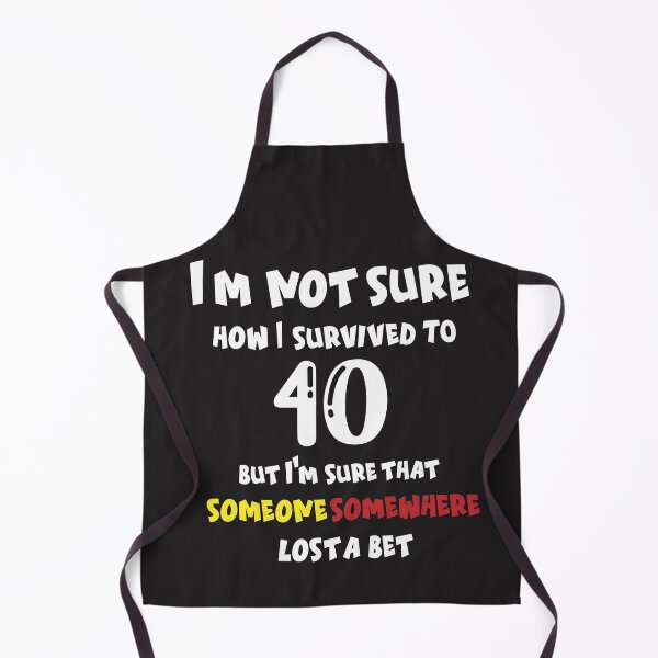 Item preview, I m not sure how I survived to 40 but I'm that someone somewhere lost a bet: family Shirts, anniversary Day Shirt t,Birthday Gift , men shirt,women shirt designed and sold by comeonyassine21.