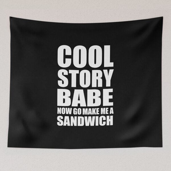 Item preview, Cool Story Babe Now Go Make Me A Sandwich designed and sold by franktact.