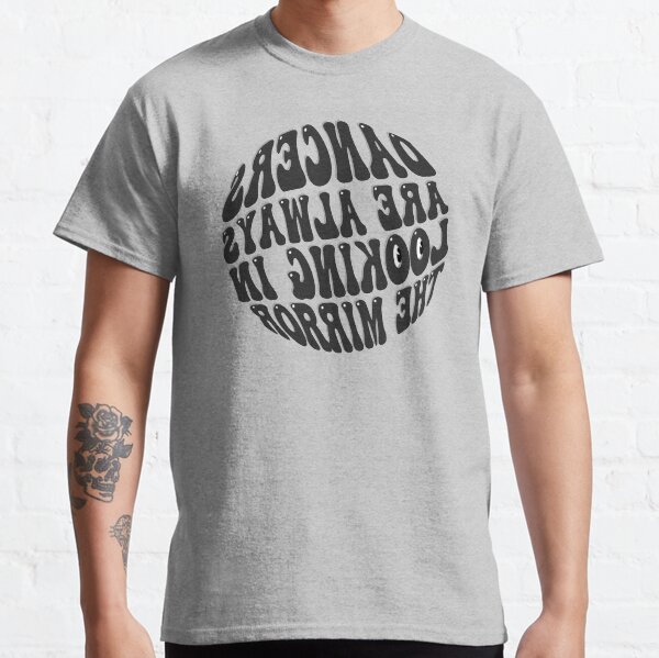 DANCERS ARE ALWAYS LOOKING IN THE MIRROR - BACKWARDS TEXT Classic T-Shirt