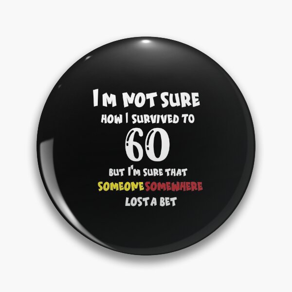Item preview, I'm not sure how I survived to 60 but I'm that someone somewhere lost a bet: family Shirts, anniversary Day Shirt t,Birthday Gift , men shirt,women shirt. designed and sold by comeonyassine21.