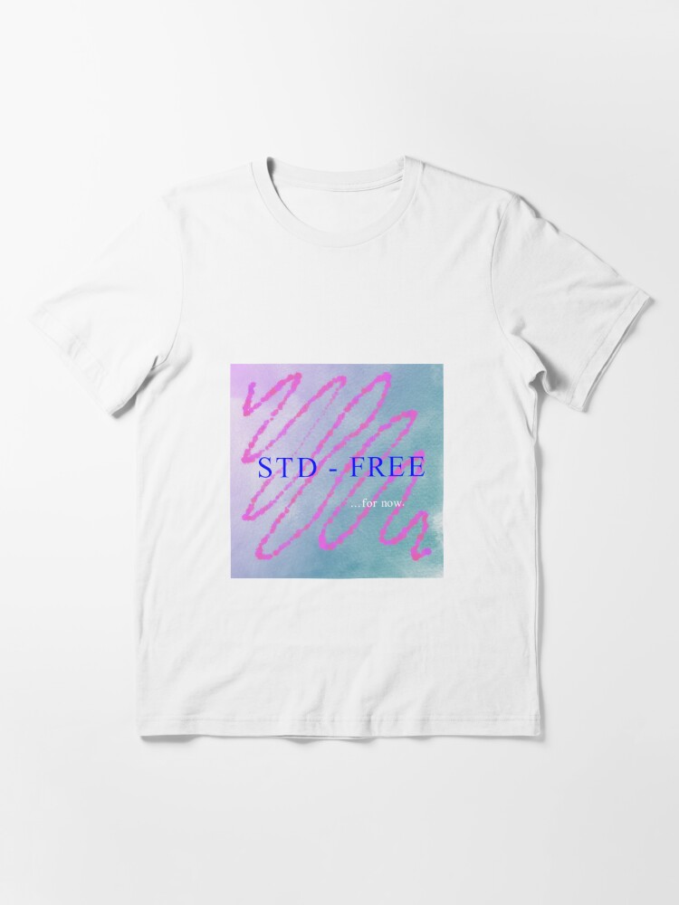 STD-FREE... for now. | Essential T-Shirt