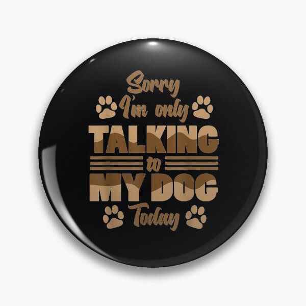 Item preview, Sorry I'm Only Talking To My Dog Today Funny  designed and sold by lolahomya.