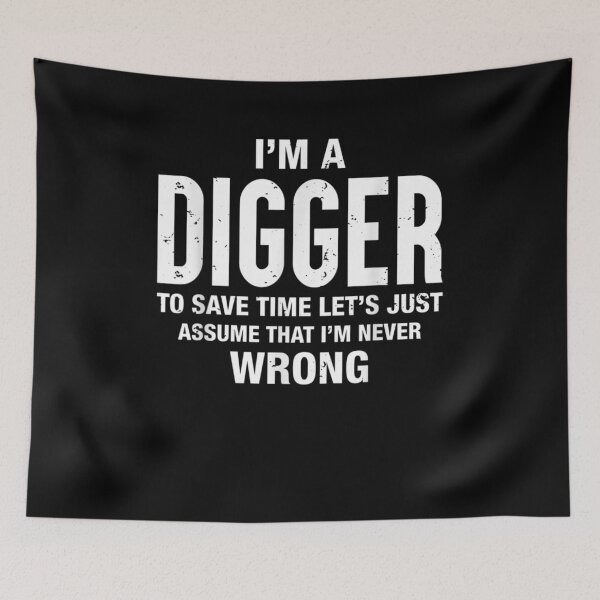 Item preview, I'm A Digger And I'm Never Wrong Funny Xmas Birthday  designed and sold by lolahomya.