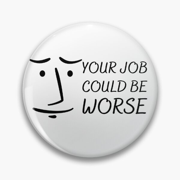 Item preview, Your Job Could Be Worse Black Design designed and sold by SweetAndSpice.