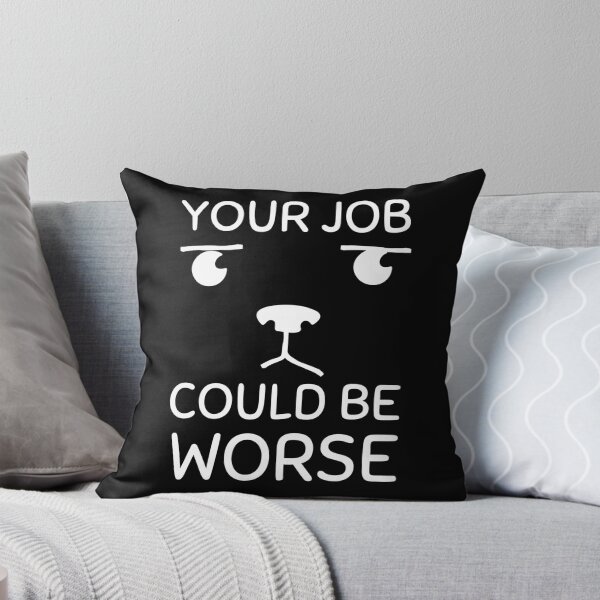 Item preview, Your Job Could Be Worse Annoyed Puppy White Design designed and sold by SweetAndSpice.