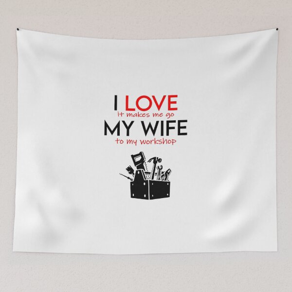 Item preview, I love my wife , it makes me go to my workshop designed and sold by MarketVisionAV.