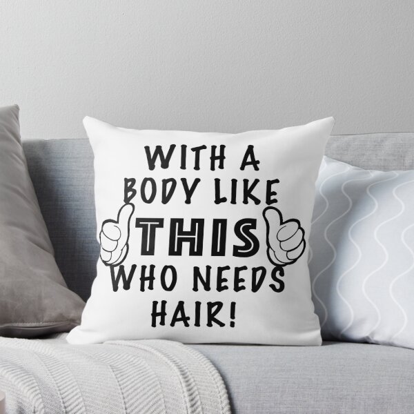 Item preview, With A Body Like This Who Needs Hair. designed and sold by PBSMondo.