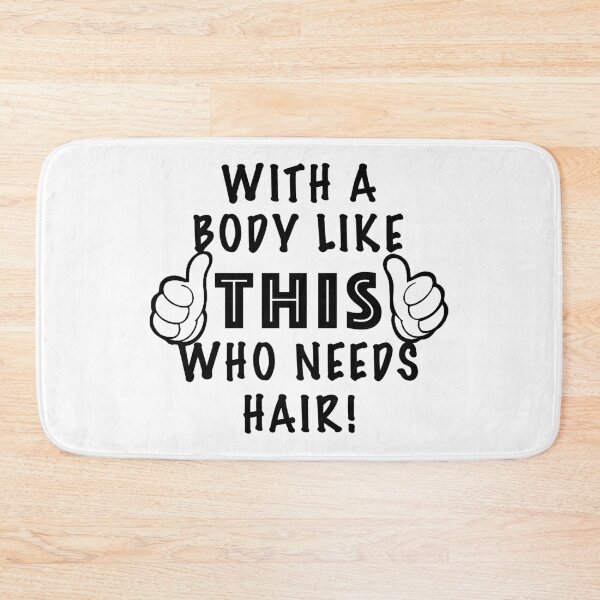 Item preview, With A Body Like This Who Needs Hair. designed and sold by PBSMondo.