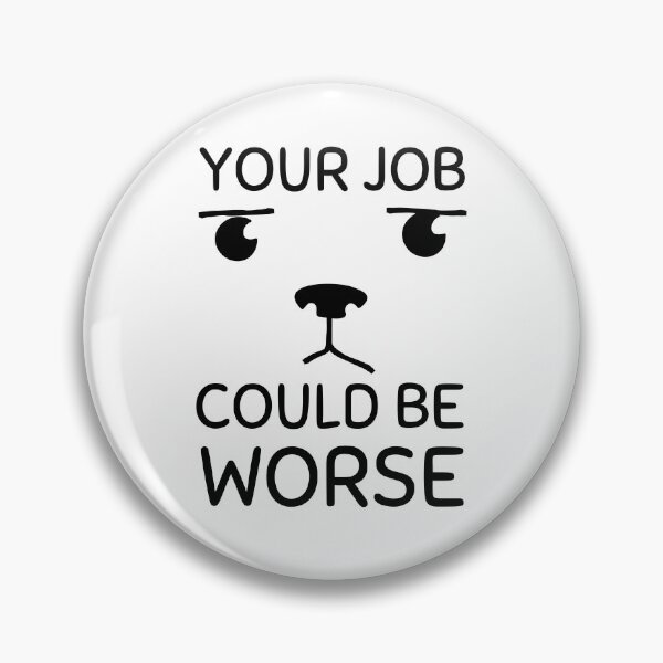 Item preview, Your Job Could Be Worse Annoyed Puppy Design designed and sold by SweetAndSpice.