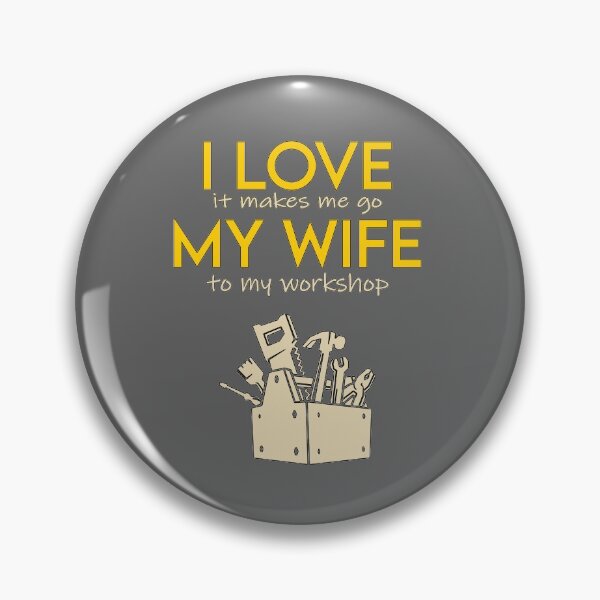 Item preview, I love my wife , it makes me go to my workshop designed and sold by MarketVisionAV.