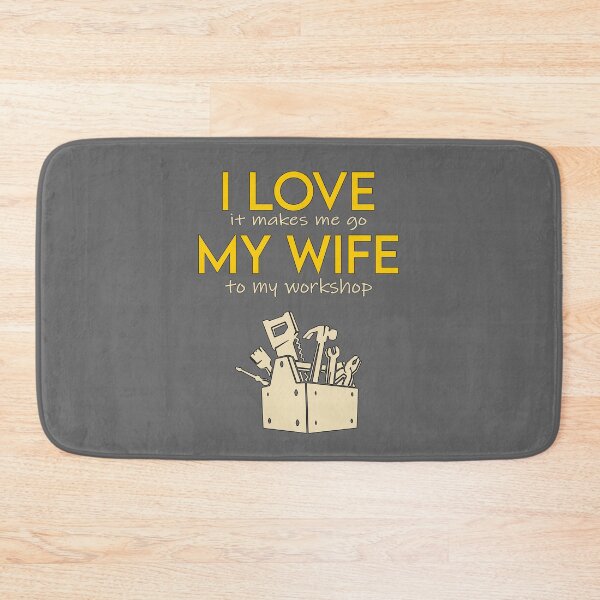 Item preview, I love my wife , it makes me go to my workshop designed and sold by MarketVisionAV.