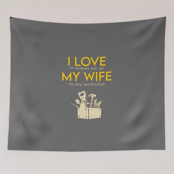 Item preview, I love my wife , it makes me go to my workshop designed and sold by MarketVisionAV.