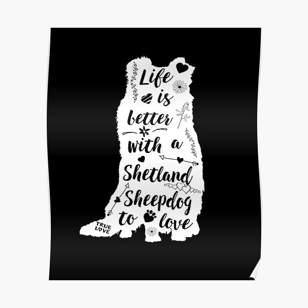 Life Is Better with a Shetland Sheepdog to Love Poster