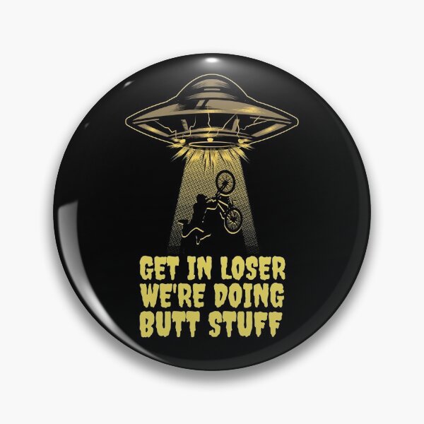 Item preview, Get In Loser We're Doing Butt Stuff - Alien Abduction designed and sold by alancrapopod.