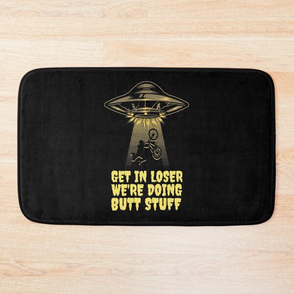 Item preview, Get In Loser We're Doing Butt Stuff - Alien Abduction designed and sold by alancrapopod.