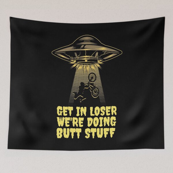 Item preview, Get In Loser We're Doing Butt Stuff - Alien Abduction designed and sold by alancrapopod.