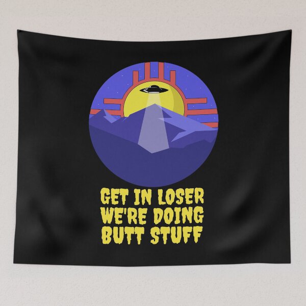Item preview, Get In Loser We're Doing Butt Stuff - Alien Abduction designed and sold by alancrapopod.