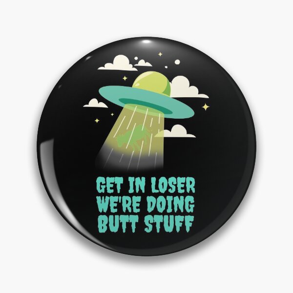 Item preview, Get In Loser We're Doing Butt Stuff - Alien Abduction designed and sold by alancrapopod.