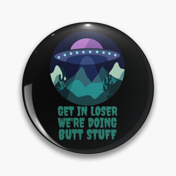 Item preview, Get In Loser We're Doing Butt Stuff - Alien Abduction designed and sold by alancrapopod.