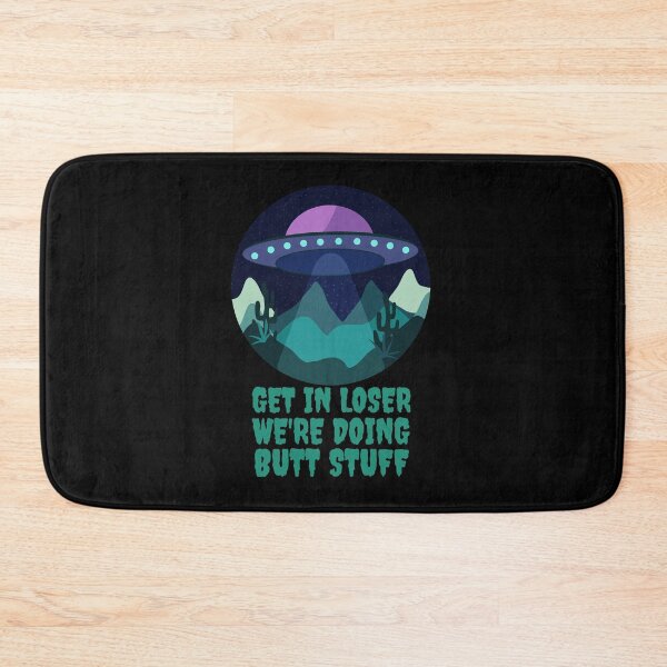 Item preview, Get In Loser We're Doing Butt Stuff - Alien Abduction designed and sold by alancrapopod.