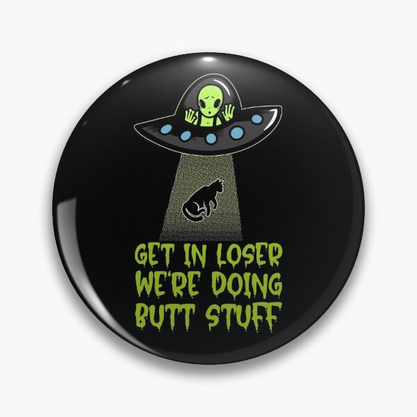 Item preview, Get In Loser We're Doing Butt Stuff - Alien Abduction designed and sold by alancrapopod.