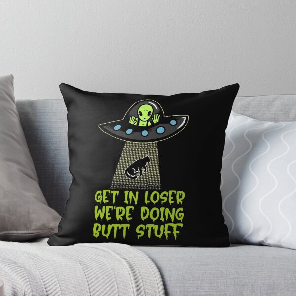 Item preview, Get In Loser We're Doing Butt Stuff - Alien Abduction designed and sold by alancrapopod.