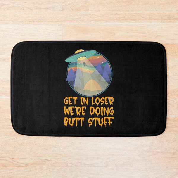 Item preview, Get In Loser We're Doing Butt Stuff - Alien Abduction designed and sold by alancrapopod.