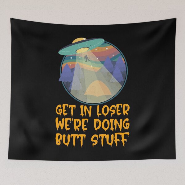 Item preview, Get In Loser We're Doing Butt Stuff - Alien Abduction designed and sold by alancrapopod.