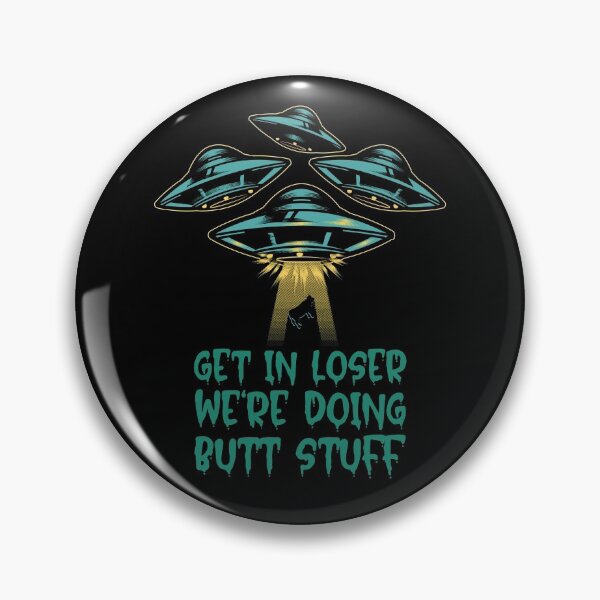 Item preview, Get In Loser We're Doing Butt Stuff - Alien Abduction designed and sold by alancrapopod.
